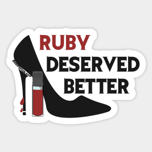 Ruby Deserved Better Sticker